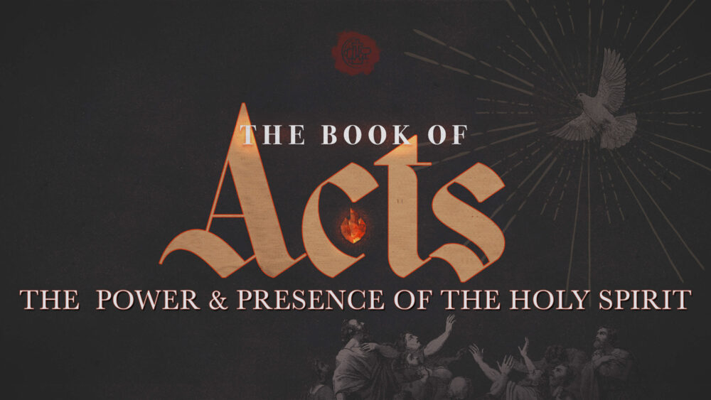 Acts: The Power & Presence of the Holy Spirit